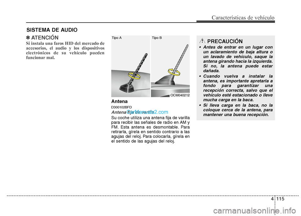 Hyundai Santa Fe 2012 Manual del propietario (in Spanish) 4115
Características de vehículo
✽ ✽
ATENCIÓN
Si instala una faros HID del mercado de
accesorios, el audio y los dispositivos
electrónicos de su vehículo pueden
funcionar mal.
Antena
D300102B Hyundai Santa Fe 2012 Manual del propietario (in Spanish) 4115
Características de vehículo
✽ ✽
ATENCIÓN
Si instala una faros HID del mercado de
accesorios, el audio y los dispositivos
electrónicos de su vehículo pueden
funcionar mal.
Antena
D300102B