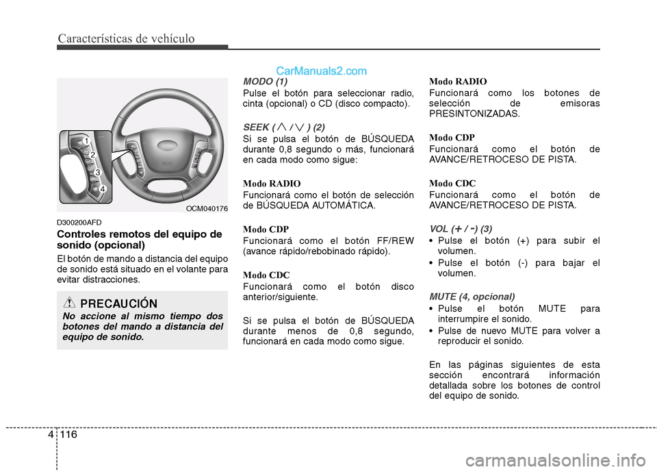 Hyundai Santa Fe 2012 Manual del propietario (in Spanish) Características de vehículo
116 4
D300200AFD
Controles remotos del equipo de
sonido (opcional)
El botón de mando a distancia del equipo
de sonido está situado en el volante para
evitar distraccion Hyundai Santa Fe 2012 Manual del propietario (in Spanish) Características de vehículo
116 4
D300200AFD
Controles remotos del equipo de
sonido (opcional)
El botón de mando a distancia del equipo
de sonido está situado en el volante para
evitar distraccion
