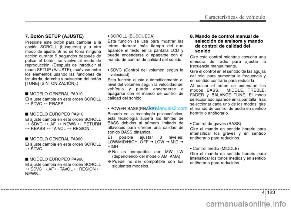 Hyundai Santa Fe 2012 Manual del propietario (in Spanish) 4123
Características de vehículo
7. Botón SETUP (AJUSTE)
Presione este botón para cambiar a la
opción SCROLL (búsqueda) y a otro
modo de ajuste. Si no se toma ninguna
acción durante 5 segundos Hyundai Santa Fe 2012 Manual del propietario (in Spanish) 4123
Características de vehículo
7. Botón SETUP (AJUSTE)
Presione este botón para cambiar a la
opción SCROLL (búsqueda) y a otro
modo de ajuste. Si no se toma ninguna
acción durante 5 segundos