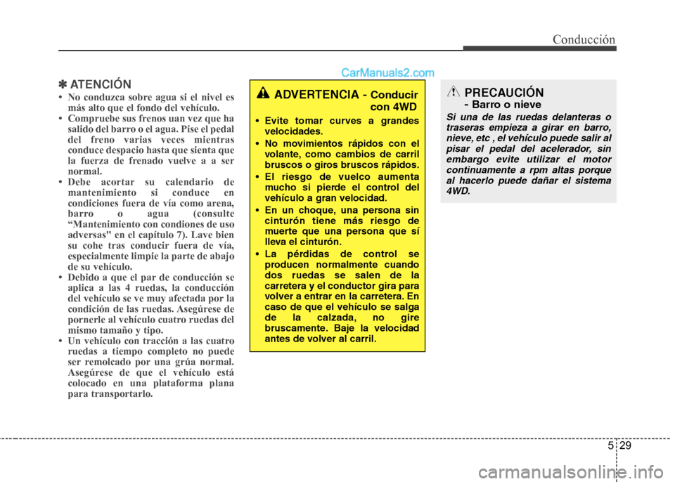 Hyundai Santa Fe 2012 Manual del propietario (in Spanish) 529
Conducción
✽ ✽
ATENCIÓN
• No conduzca sobre agua si el nivel es
más alto que el fondo del vehículo.
• Compruebe sus frenos uan vez que ha
salido del barro o el agua. Pise el pedal
del Hyundai Santa Fe 2012 Manual del propietario (in Spanish) 529
Conducción
✽ ✽
ATENCIÓN
• No conduzca sobre agua si el nivel es
más alto que el fondo del vehículo.
• Compruebe sus frenos uan vez que ha
salido del barro o el agua. Pise el pedal
del