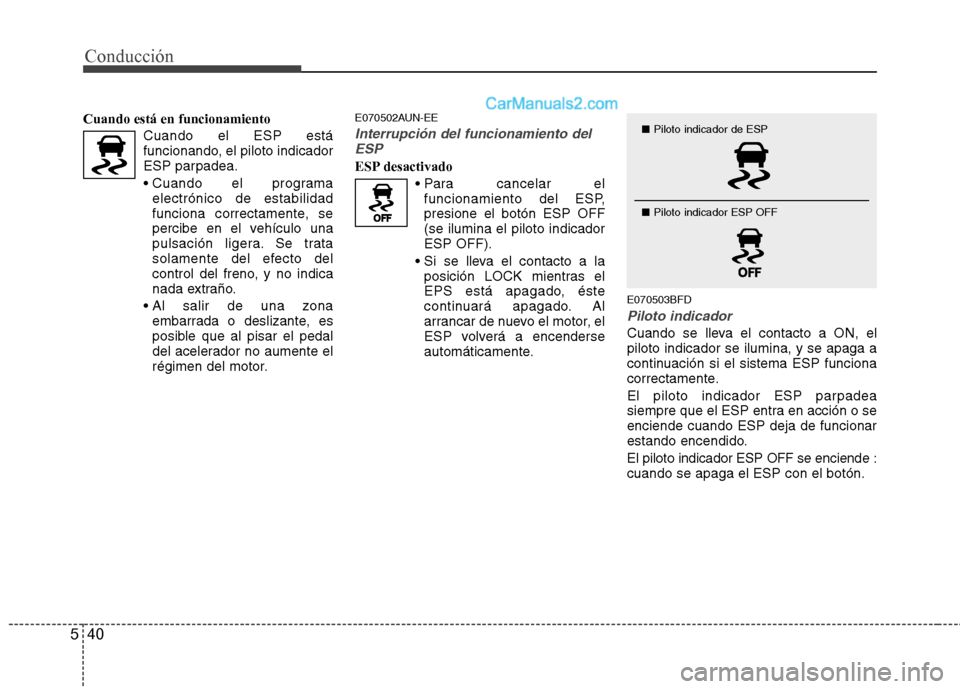 Hyundai Santa Fe 2012 Manual del propietario (in Spanish) Conducción
40 5
Cuando está en funcionamiento
Cuando el ESP está
funcionando, el piloto indicador
ESP parpadea.
electrónico de estabilidad
funciona correctamente, se
percibe en el vehículo una
p Hyundai Santa Fe 2012 Manual del propietario (in Spanish) Conducción
40 5
Cuando está en funcionamiento
Cuando el ESP está
funcionando, el piloto indicador
ESP parpadea.
electrónico de estabilidad
funciona correctamente, se
percibe en el vehículo una
p