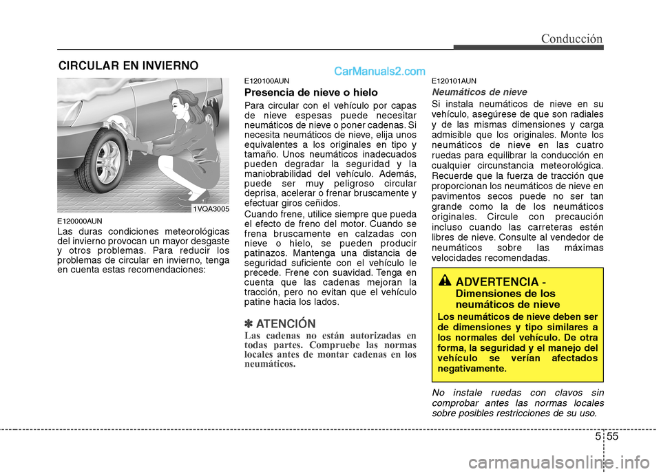 Hyundai Santa Fe 2012 Manual del propietario (in Spanish) 555
Conducción
E120000AUN
Las duras condiciones meteorológicas
del invierno provocan un mayor desgaste
y otros problemas. Para reducir los
problemas de circular en invierno, tenga
en cuenta estas re Hyundai Santa Fe 2012 Manual del propietario (in Spanish) 555
Conducción
E120000AUN
Las duras condiciones meteorológicas
del invierno provocan un mayor desgaste
y otros problemas. Para reducir los
problemas de circular en invierno, tenga
en cuenta estas re