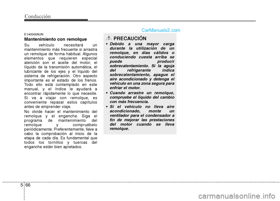 Hyundai Santa Fe 2012 Manual del propietario (in Spanish) Conducción
66 5
E140500AUN
Mantenimiento con remolque
Su vehículo necesitará un
mantenimiento más frecuente si arrastra
un remolque de forma habitual. Algunos
elementos que requieren especial
aten Hyundai Santa Fe 2012 Manual del propietario (in Spanish) Conducción
66 5
E140500AUN
Mantenimiento con remolque
Su vehículo necesitará un
mantenimiento más frecuente si arrastra
un remolque de forma habitual. Algunos
elementos que requieren especial
aten