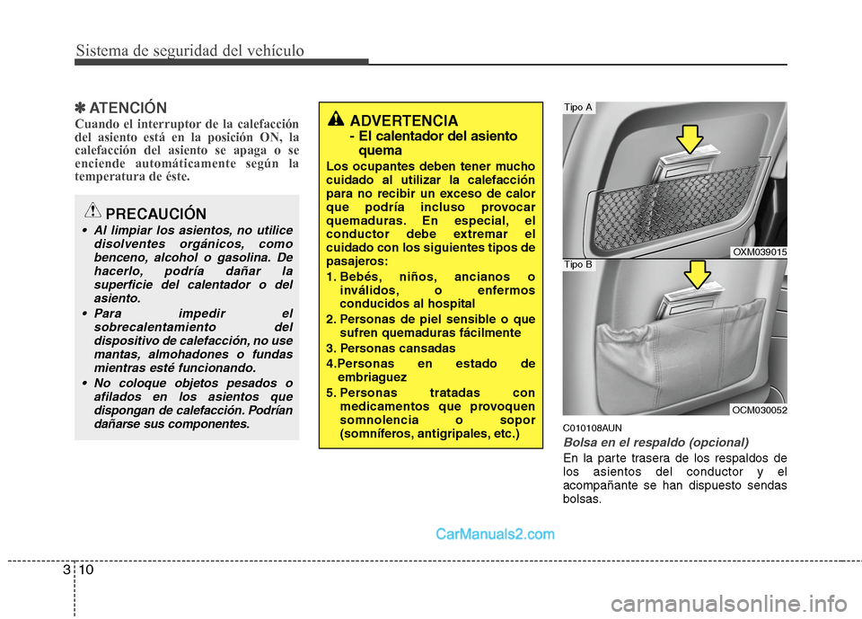 Hyundai Santa Fe 2012 Manual del propietario (in Spanish) Sistema de seguridad del vehículo
10 3
✽
✽
ATENCIÓN
Cuando el interruptor de la calefacción
del asiento está en la posición ON, la
calefacción del asiento se apaga o se
enciende automáticam Hyundai Santa Fe 2012 Manual del propietario (in Spanish) Sistema de seguridad del vehículo
10 3
✽
✽
ATENCIÓN
Cuando el interruptor de la calefacción
del asiento está en la posición ON, la
calefacción del asiento se apaga o se
enciende automáticam