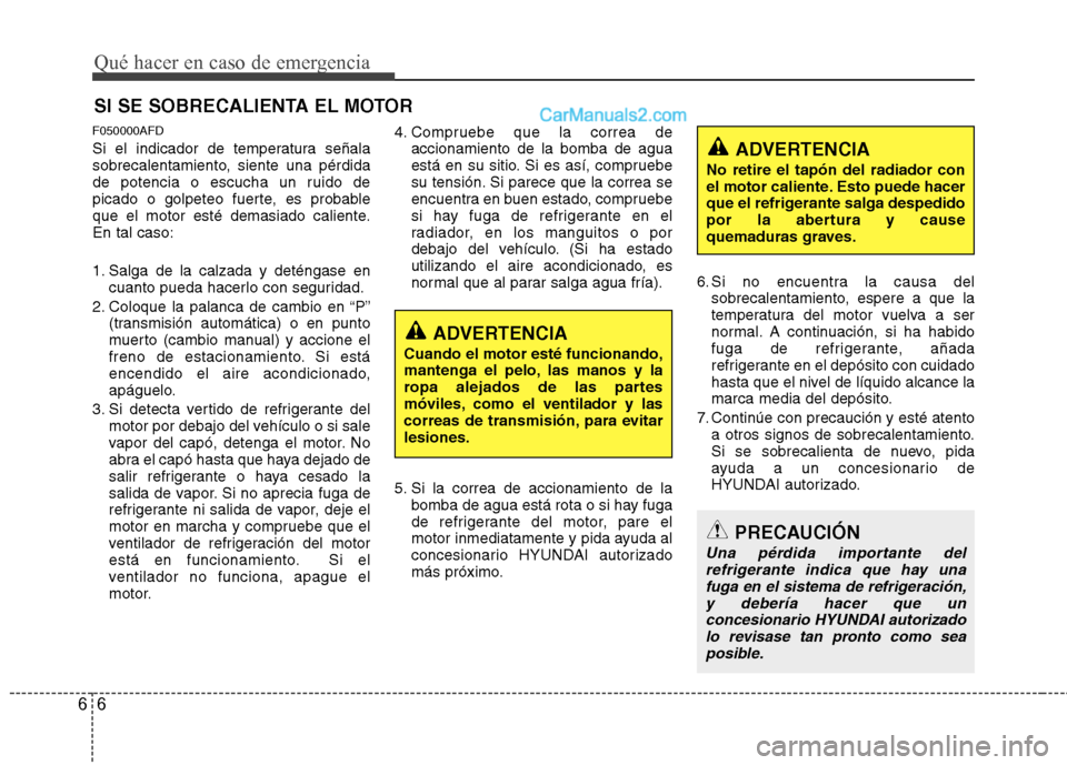 Hyundai Santa Fe 2012 Manual del propietario (in Spanish) Qué hacer en caso de emergencia
6 6
SI SE SOBRECALIENTA EL MOTOR
F050000AFD
Si el indicador de temperatura señala
sobrecalentamiento, siente una pérdida
de potencia o escucha un ruido de
picado o g Hyundai Santa Fe 2012 Manual del propietario (in Spanish) Qué hacer en caso de emergencia
6 6
SI SE SOBRECALIENTA EL MOTOR
F050000AFD
Si el indicador de temperatura señala
sobrecalentamiento, siente una pérdida
de potencia o escucha un ruido de
picado o g