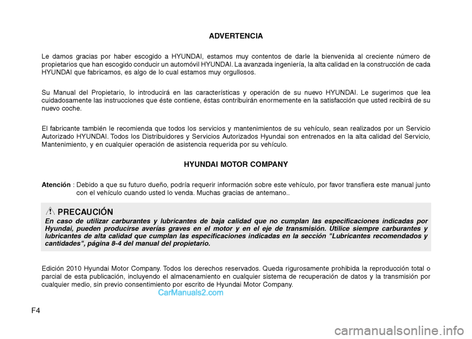 Hyundai Santa Fe 2012 Manual del propietario (in Spanish) F4ADVERTENCIA
Le damos gracias por haber escogido a HYUNDAI, estamos muy contentos de darle la bienvenida al creciente número de
propietarios que han escogido conducir un automóvil HYUNDAI. La avanz Hyundai Santa Fe 2012 Manual del propietario (in Spanish) F4ADVERTENCIA
Le damos gracias por haber escogido a HYUNDAI, estamos muy contentos de darle la bienvenida al creciente número de
propietarios que han escogido conducir un automóvil HYUNDAI. La avanz