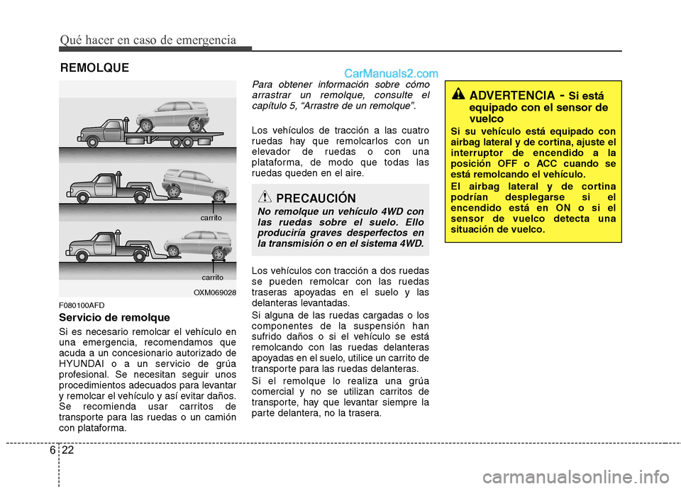 Hyundai Santa Fe 2012  Manual del propietario (in Spanish) Qué hacer en caso de emergencia
22 6
REMOLQUE
F080100AFD
Servicio de remolque
Si es necesario remolcar el vehículo en
una emergencia, recomendamos que
acuda a un concesionario autorizado de
HYUNDAI 