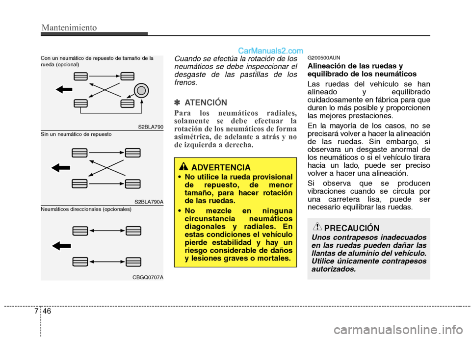 Hyundai Santa Fe 2012 Manual del propietario (in Spanish) Mantenimiento
46 7
Cuando se efectúa la rotación de los
neumáticos se debe inspeccionar el
desgaste de las pastillas de los
frenos.
✽ ✽
ATENCIÓN
Para los neumáticos radiales,
solamente se Hyundai Santa Fe 2012 Manual del propietario (in Spanish) Mantenimiento
46 7
Cuando se efectúa la rotación de los
neumáticos se debe inspeccionar el
desgaste de las pastillas de los
frenos.
✽ ✽
ATENCIÓN
Para los neumáticos radiales,
solamente se