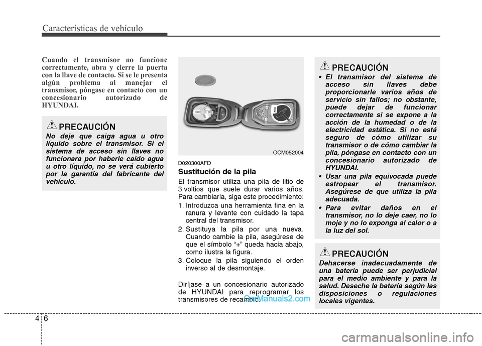 Hyundai Santa Fe 2012 Manual del propietario (in Spanish) Características de vehículo
6 4
Cuando el transmisor no funcione
correctamente, abra y cierre la puerta
con la llave de contacto. Si se le presenta
algún problema al manejar el
transmisor, póngase Hyundai Santa Fe 2012 Manual del propietario (in Spanish) Características de vehículo
6 4
Cuando el transmisor no funcione
correctamente, abra y cierre la puerta
con la llave de contacto. Si se le presenta
algún problema al manejar el
transmisor, póngase