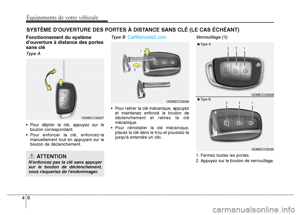 Hyundai Santa Fe 2012 Manuel du propriétaire (in French) Équipements de votre véhicule
8 4
Fonctionnement du système
douverture à distance des portes
sans clé
Type A
• Pour déplier la clé, appuyez sur le
bouton correspondant.
• Pour enfoncer la Hyundai Santa Fe 2012 Manuel du propriétaire (in French) Équipements de votre véhicule
8 4
Fonctionnement du système
douverture à distance des portes
sans clé
Type A
• Pour déplier la clé, appuyez sur le
bouton correspondant.
• Pour enfoncer la