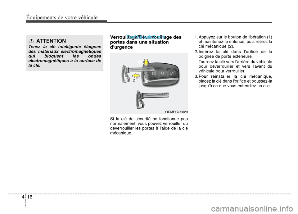 Hyundai Santa Fe 2012 Manuel du propriétaire (in French) Équipements de votre véhicule
16 4
Verrouillage/Déverrouillage des
portes dans une situation
durgence
Si la clé de sécurité ne fonctionne pas
normalement, vous pouvez verrouiller ou
déverrouil Hyundai Santa Fe 2012 Manuel du propriétaire (in French) Équipements de votre véhicule
16 4
Verrouillage/Déverrouillage des
portes dans une situation
durgence
Si la clé de sécurité ne fonctionne pas
normalement, vous pouvez verrouiller ou
déverrouil