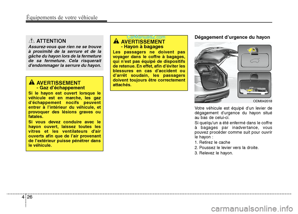 Hyundai Santa Fe 2012  Manuel du propriétaire (in French) Équipements de votre véhicule
26 4
Dégagement d’urgence du hayon
Votre véhicule est équipé d’un levier de
dégagement d’urgence du hayon situé
au bas de celui-ci.
Si quelquun a été enf