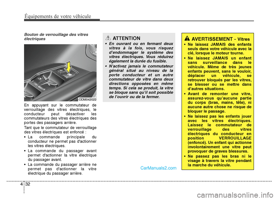 Hyundai Santa Fe 2012 Manuel du propriétaire (in French) Équipements de votre véhicule
32 4
Bouton de verrouillage des vitres
électriques
En appuyant sur le commutateur de
verrouillage des vitres électriques, le
conducteur peut désactiver les
commutate Hyundai Santa Fe 2012 Manuel du propriétaire (in French) Équipements de votre véhicule
32 4
Bouton de verrouillage des vitres
électriques
En appuyant sur le commutateur de
verrouillage des vitres électriques, le
conducteur peut désactiver les
commutate