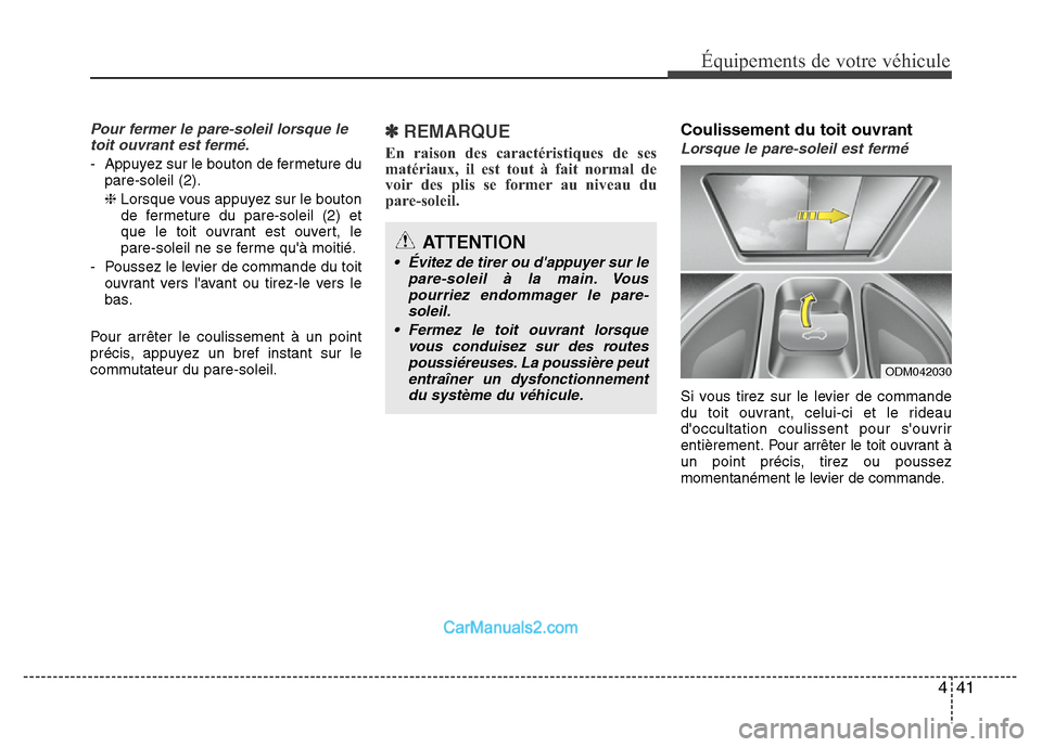 Hyundai Santa Fe 2012 Manuel du propriétaire (in French) 441
Équipements de votre véhicule
Pour fermer le pare-soleil lorsque le
toit ouvrant est fermé.
- Appuyez sur le bouton de fermeture du
pare-soleil (2).
❈Lorsque vous appuyez sur le bouton
de fer Hyundai Santa Fe 2012 Manuel du propriétaire (in French) 441
Équipements de votre véhicule
Pour fermer le pare-soleil lorsque le
toit ouvrant est fermé.
- Appuyez sur le bouton de fermeture du
pare-soleil (2).
❈Lorsque vous appuyez sur le bouton
de fer