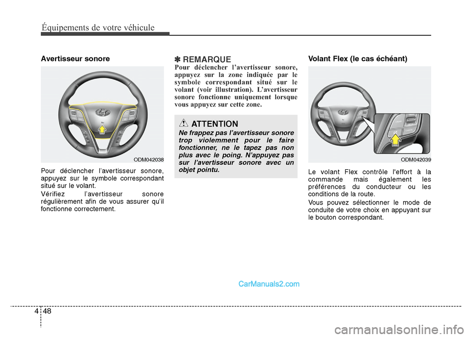 Hyundai Santa Fe 2012 Manuel du propriétaire (in French) Équipements de votre véhicule
48 4
Avertisseur sonore
Pour déclencher l’avertisseur sonore,
appuyez sur le symbole correspondant
situé sur le volant.
Vérifiez l’avertisseur sonore
régulière Hyundai Santa Fe 2012 Manuel du propriétaire (in French) Équipements de votre véhicule
48 4
Avertisseur sonore
Pour déclencher l’avertisseur sonore,
appuyez sur le symbole correspondant
situé sur le volant.
Vérifiez l’avertisseur sonore
régulière