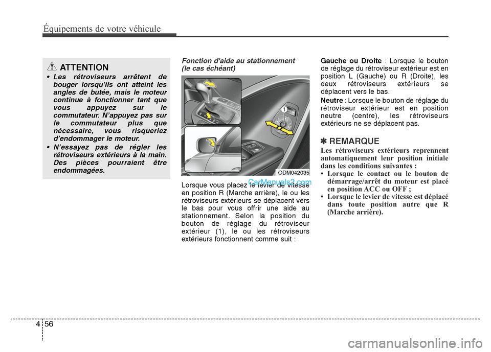 Hyundai Santa Fe 2012 Manuel du propriétaire (in French) Équipements de votre véhicule
56 4
Fonction daide au stationnement
(le cas échéant)
Lorsque vous placez le levier de vitesse
en position R (Marche arrière), le ou les
rétroviseurs extérieurs Hyundai Santa Fe 2012 Manuel du propriétaire (in French) Équipements de votre véhicule
56 4
Fonction daide au stationnement
(le cas échéant)
Lorsque vous placez le levier de vitesse
en position R (Marche arrière), le ou les
rétroviseurs extérieurs