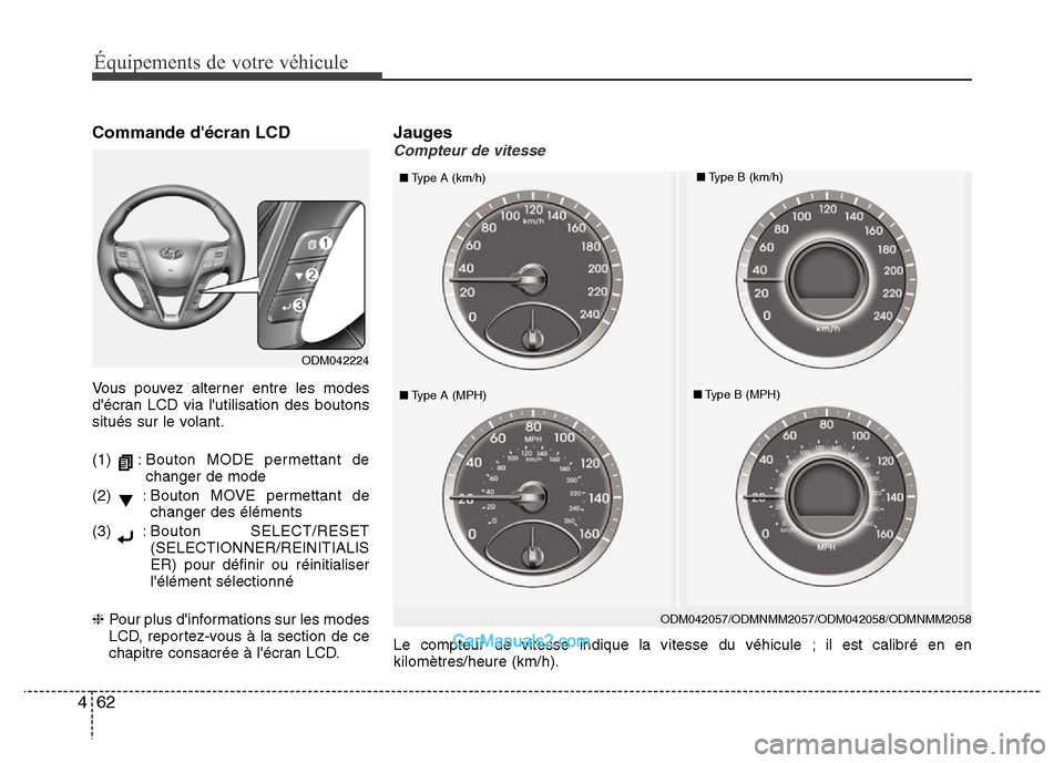 Hyundai Santa Fe 2012 Manuel du propriétaire (in French) 62 4
Équipements de votre véhicule
Commande décran LCD
Vous pouvez alterner entre les modes
décran LCD via lutilisation des boutons
situés sur le volant.
(1) : Bouton MODE permettant de
change Hyundai Santa Fe 2012 Manuel du propriétaire (in French) 62 4
Équipements de votre véhicule
Commande décran LCD
Vous pouvez alterner entre les modes
décran LCD via lutilisation des boutons
situés sur le volant.
(1) : Bouton MODE permettant de
change