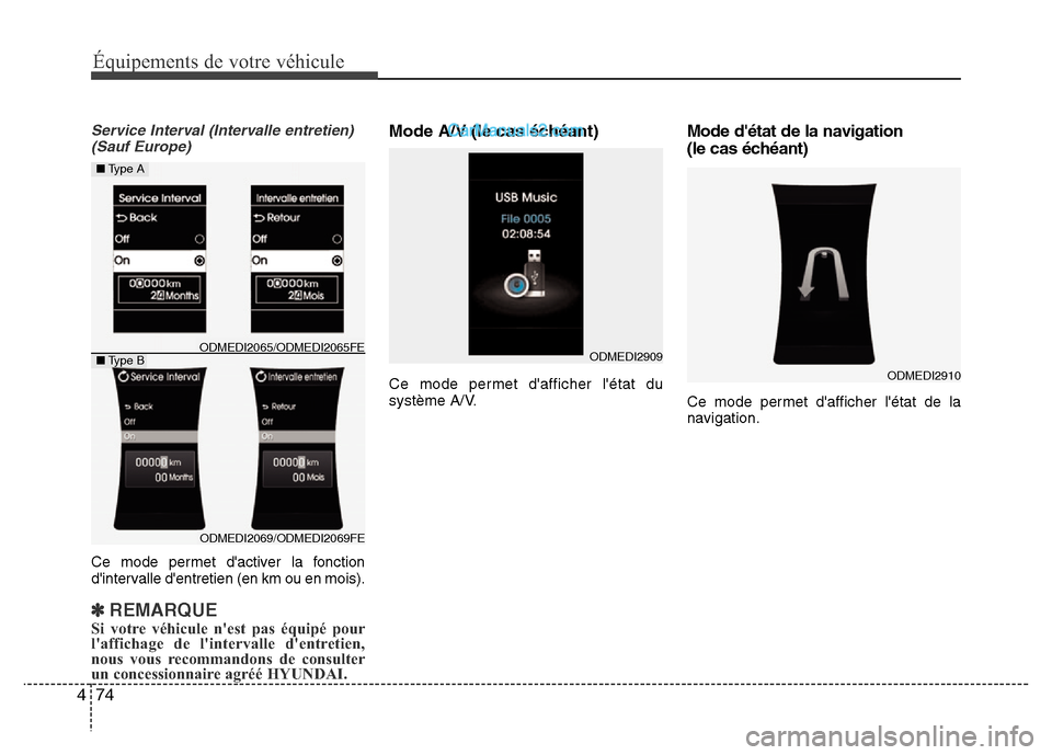 Hyundai Santa Fe 2012 Manuel du propriétaire (in French) 74 4
Équipements de votre véhicule
Service Interval (Intervalle entretien)
(Sauf Europe)
Ce mode permet dactiver la fonction
dintervalle dentretien (en km ou en mois).
✽REMARQUE
Si votre véhic Hyundai Santa Fe 2012 Manuel du propriétaire (in French) 74 4
Équipements de votre véhicule
Service Interval (Intervalle entretien)
(Sauf Europe)
Ce mode permet dactiver la fonction
dintervalle dentretien (en km ou en mois).
✽REMARQUE
Si votre véhic