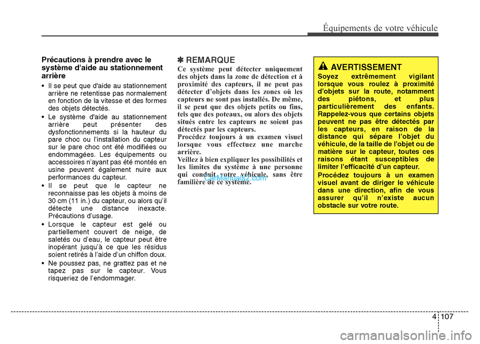 Hyundai Santa Fe 2012 Manuel du propriétaire (in French) 4 107
Équipements de votre véhicule
Précautions à prendre avec le
système daide au stationnement
arrière
• Il se peut que daide au stationnement
arrière ne retentisse pas normalement
en fon Hyundai Santa Fe 2012 Manuel du propriétaire (in French) 4 107
Équipements de votre véhicule
Précautions à prendre avec le
système daide au stationnement
arrière
• Il se peut que daide au stationnement
arrière ne retentisse pas normalement
en fon