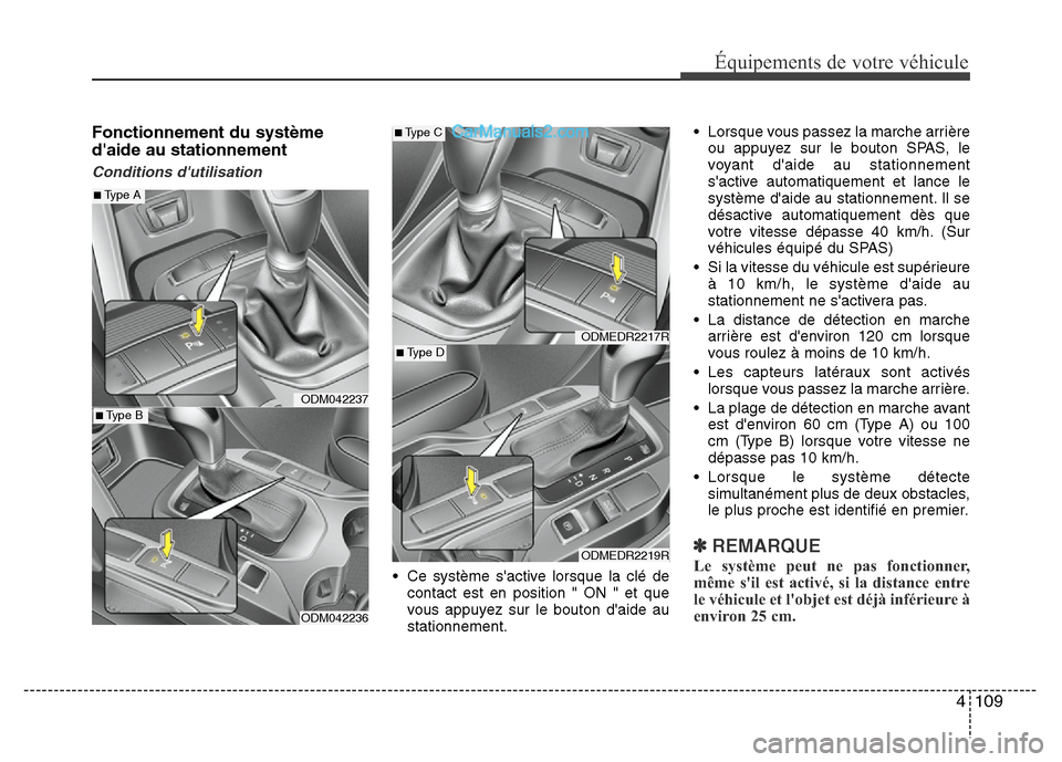 Hyundai Santa Fe 2012 Manuel du propriétaire (in French) 4 109
Équipements de votre véhicule
Fonctionnement du système
daide au stationnement
Conditions dutilisation
• Ce système sactive lorsque la clé de
contact est en position " ON " et que
vous Hyundai Santa Fe 2012 Manuel du propriétaire (in French) 4 109
Équipements de votre véhicule
Fonctionnement du système
daide au stationnement
Conditions dutilisation
• Ce système sactive lorsque la clé de
contact est en position " ON " et que
vous
