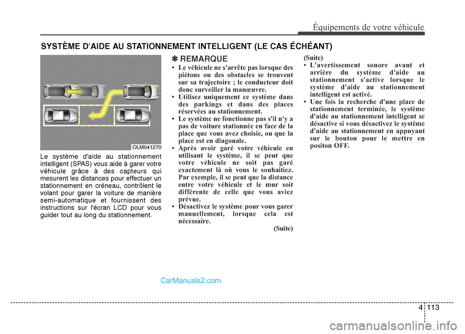 Hyundai Santa Fe 2012 Manuel du propriétaire (in French) 4 113
Équipements de votre véhicule
Le système daide au stationnement
intelligent (SPAS) vous aide à garer votre
véhicule grâce à des capteurs qui
mesurent les distances pour effectuer un
stat Hyundai Santa Fe 2012 Manuel du propriétaire (in French) 4 113
Équipements de votre véhicule
Le système daide au stationnement
intelligent (SPAS) vous aide à garer votre
véhicule grâce à des capteurs qui
mesurent les distances pour effectuer un
stat