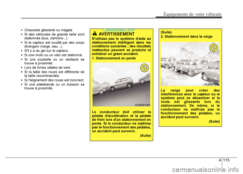 Hyundai Santa Fe 2012 Manuel du propriétaire (in French) 4 115
Équipements de votre véhicule
• Chaussée glissante ou inégale
• Si des véhicules de grande taille sont
stationnés (bus, camions...).
• Si le capteur est souillé par des corps
étran Hyundai Santa Fe 2012 Manuel du propriétaire (in French) 4 115
Équipements de votre véhicule
• Chaussée glissante ou inégale
• Si des véhicules de grande taille sont
stationnés (bus, camions...).
• Si le capteur est souillé par des corps
étran