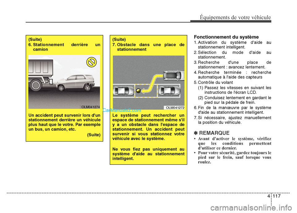 Hyundai Santa Fe 2012 Manuel du propriétaire (in French) 4 117
Équipements de votre véhicule
Fonctionnement du système
1. Activation du système daide au
stationnement intelligent.
2. Sélection du mode daide au
stationnement.
3. Recherche dune place Hyundai Santa Fe 2012 Manuel du propriétaire (in French) 4 117
Équipements de votre véhicule
Fonctionnement du système
1. Activation du système daide au
stationnement intelligent.
2. Sélection du mode daide au
stationnement.
3. Recherche dune place