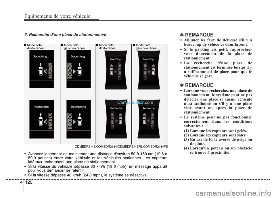 Hyundai Santa Fe 2012 Manuel du propriétaire (in French) Équipements de votre véhicule
120 4
✽REMARQUE
•Allumez les feux de détresse sil y a
beaucoup de véhicules dans la zone.
•Si le parking est petit, rapprochez-
vous doucement de la place de
s Hyundai Santa Fe 2012 Manuel du propriétaire (in French) Équipements de votre véhicule
120 4
✽REMARQUE
•Allumez les feux de détresse sil y a
beaucoup de véhicules dans la zone.
•Si le parking est petit, rapprochez-
vous doucement de la place de
s