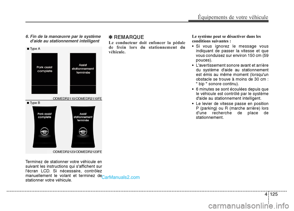 Hyundai Santa Fe 2012 Manuel du propriétaire (in French) 4 125
Équipements de votre véhicule
6. Fin de la manœuvre par le système
daide au stationnement intelligent
Terminez de stationner votre véhicule en
suivant les instructions qui saffichent sur
Hyundai Santa Fe 2012 Manuel du propriétaire (in French) 4 125
Équipements de votre véhicule
6. Fin de la manœuvre par le système
daide au stationnement intelligent
Terminez de stationner votre véhicule en
suivant les instructions qui saffichent sur