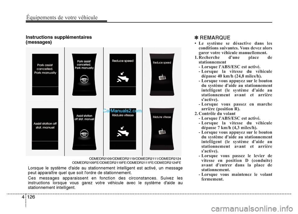 Hyundai Santa Fe 2012 Manuel du propriétaire (in French) Équipements de votre véhicule
126 4
Instructions supplémentaires
(messages)✽REMARQUE
• Le système se désactive dans les
conditions suivantes. Vous devez alors
garer votre véhicule manuelleme Hyundai Santa Fe 2012 Manuel du propriétaire (in French) Équipements de votre véhicule
126 4
Instructions supplémentaires
(messages)✽REMARQUE
• Le système se désactive dans les
conditions suivantes. Vous devez alors
garer votre véhicule manuelleme