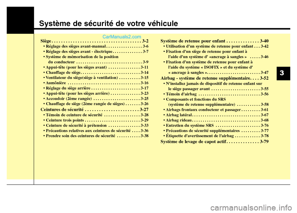 Hyundai Santa Fe 2012  Manuel du propriétaire (in French) Système de sécurité de votre véhicule
3
Siège . . . . . . . . . . . . . . . . . . . . . . . . . . . . . . . . . . . . . . 3-2
• Réglage des sièges avant-manual . . . . . . . . . . . . . . . .