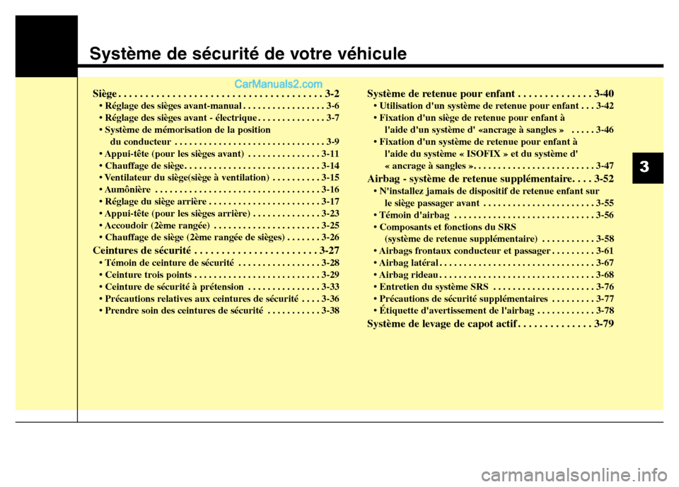 Hyundai Santa Fe 2012 Manuel du propriétaire (in French) Système de sécurité de votre véhicule
3
Siège . . . . . . . . . . . . . . . . . . . . . . . . . . . . . . . . . . . . . . 3-2
• Réglage des sièges avant-manual . . . . . . . . . . . . . . . . Hyundai Santa Fe 2012 Manuel du propriétaire (in French) Système de sécurité de votre véhicule
3
Siège . . . . . . . . . . . . . . . . . . . . . . . . . . . . . . . . . . . . . . 3-2
• Réglage des sièges avant-manual . . . . . . . . . . . . . . . .