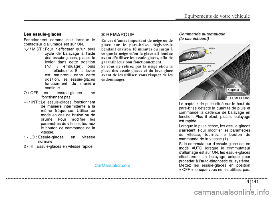Hyundai Santa Fe 2012 Manuel du propriétaire (in French) 4 141
Équipements de votre véhicule
Les essuie-glaces
Fonctionnent comme suit lorsque le
contacteur d’allumage est sur ON.
/ MIST : Pour neffectuer quun seul
cycle de balayage à laide
des ess Hyundai Santa Fe 2012 Manuel du propriétaire (in French) 4 141
Équipements de votre véhicule
Les essuie-glaces
Fonctionnent comme suit lorsque le
contacteur d’allumage est sur ON.
/ MIST : Pour neffectuer quun seul
cycle de balayage à laide
des ess