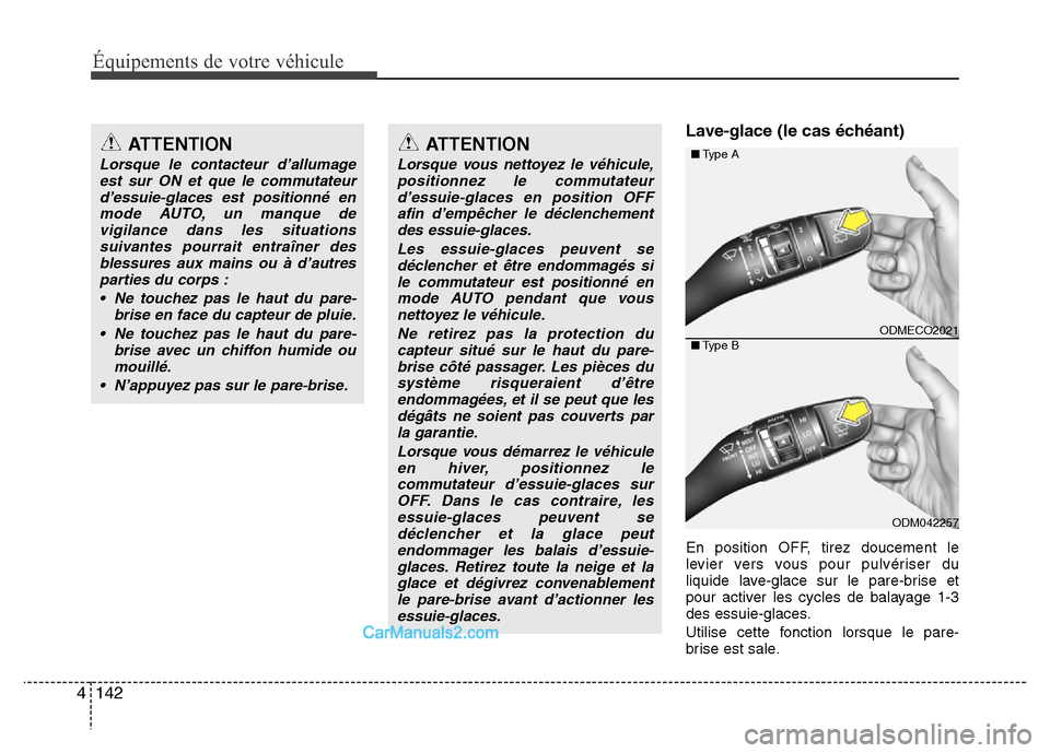 Hyundai Santa Fe 2012 Manuel du propriétaire (in French) Équipements de votre véhicule
142 4
Lave-glace (le cas échéant)
En position OFF, tirez doucement le
levier vers vous pour pulvériser du
liquide lave-glace sur le pare-brise et
pour activer les cy Hyundai Santa Fe 2012 Manuel du propriétaire (in French) Équipements de votre véhicule
142 4
Lave-glace (le cas échéant)
En position OFF, tirez doucement le
levier vers vous pour pulvériser du
liquide lave-glace sur le pare-brise et
pour activer les cy