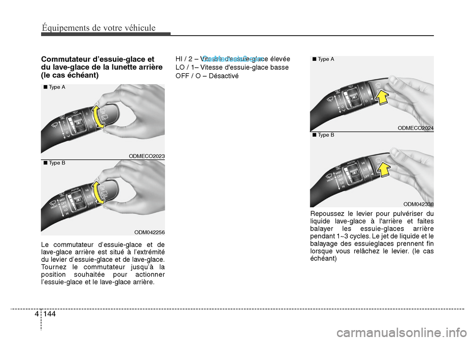 Hyundai Santa Fe 2012 Manuel du propriétaire (in French) Équipements de votre véhicule
144 4
Commutateur d’essuie-glace et
du lave-glace de la lunette arrière
(le cas échéant)
Le commutateur d’essuie-glace et de
lave-glace arrière est situé à l Hyundai Santa Fe 2012 Manuel du propriétaire (in French) Équipements de votre véhicule
144 4
Commutateur d’essuie-glace et
du lave-glace de la lunette arrière
(le cas échéant)
Le commutateur d’essuie-glace et de
lave-glace arrière est situé à l