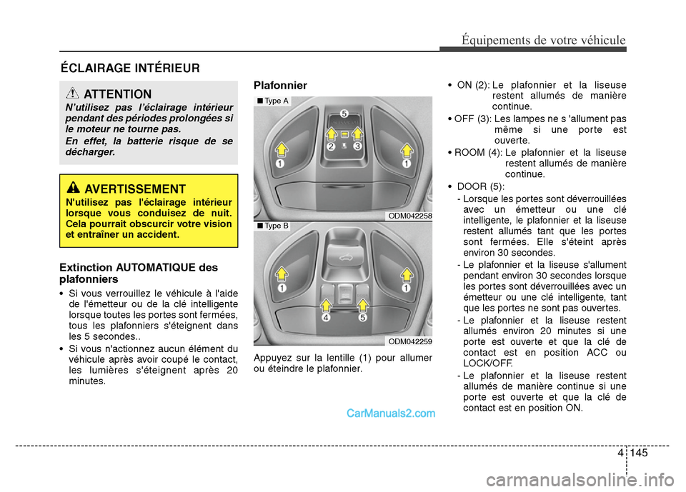 Hyundai Santa Fe 2012 Manuel du propriétaire (in French) 4 145
Équipements de votre véhicule
ÉCLAIRAGE INTÉRIEUR
Extinction AUTOMATIQUE des
plafonniers
• Si vous verrouillez le véhicule à laide
de lémetteur ou de la clé intelligente
lorsque tout Hyundai Santa Fe 2012 Manuel du propriétaire (in French) 4 145
Équipements de votre véhicule
ÉCLAIRAGE INTÉRIEUR
Extinction AUTOMATIQUE des
plafonniers
• Si vous verrouillez le véhicule à laide
de lémetteur ou de la clé intelligente
lorsque tout