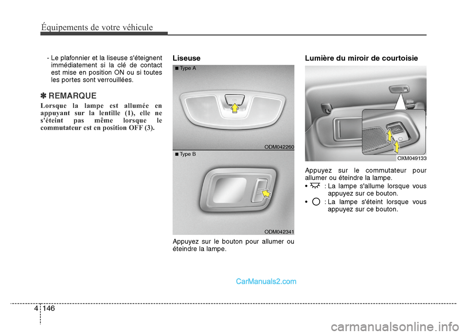 Hyundai Santa Fe 2012 Manuel du propriétaire (in French) Équipements de votre véhicule
146 4
- Le plafonnier et la liseuse séteignent
immédiatement si la clé de contact
est mise en position ON ou si toutes
les portes sont verrouillées.
✽ REMARQUE
L Hyundai Santa Fe 2012 Manuel du propriétaire (in French) Équipements de votre véhicule
146 4
- Le plafonnier et la liseuse séteignent
immédiatement si la clé de contact
est mise en position ON ou si toutes
les portes sont verrouillées.
✽ REMARQUE
L