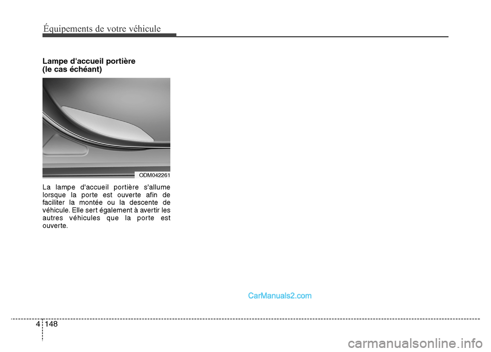 Hyundai Santa Fe 2012 Manuel du propriétaire (in French) Équipements de votre véhicule
148 4
Lampe daccueil portière
(le cas échéant)
La lampe daccueil portière sallume
lorsque la porte est ouverte afin de
faciliter la montée ou la descente de
vé Hyundai Santa Fe 2012 Manuel du propriétaire (in French) Équipements de votre véhicule
148 4
Lampe daccueil portière
(le cas échéant)
La lampe daccueil portière sallume
lorsque la porte est ouverte afin de
faciliter la montée ou la descente de
vé