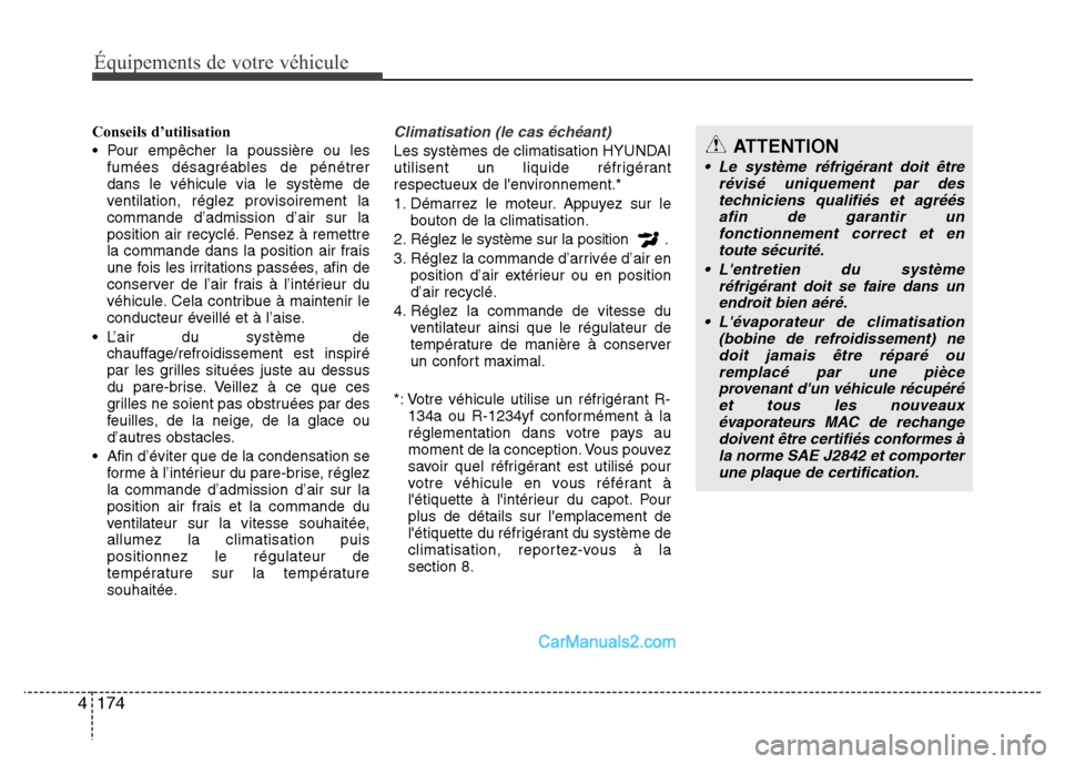 Hyundai Santa Fe 2012 Manuel du propriétaire (in French) 174 4
Équipements de votre véhiculeÉquipements de votre véhicule
Conseils d’utilisation
• Pour empêcher la poussière ou les
fumées désagréables de pénétrer
dans le véhicule via le syst Hyundai Santa Fe 2012 Manuel du propriétaire (in French) 174 4
Équipements de votre véhiculeÉquipements de votre véhicule
Conseils d’utilisation
• Pour empêcher la poussière ou les
fumées désagréables de pénétrer
dans le véhicule via le syst