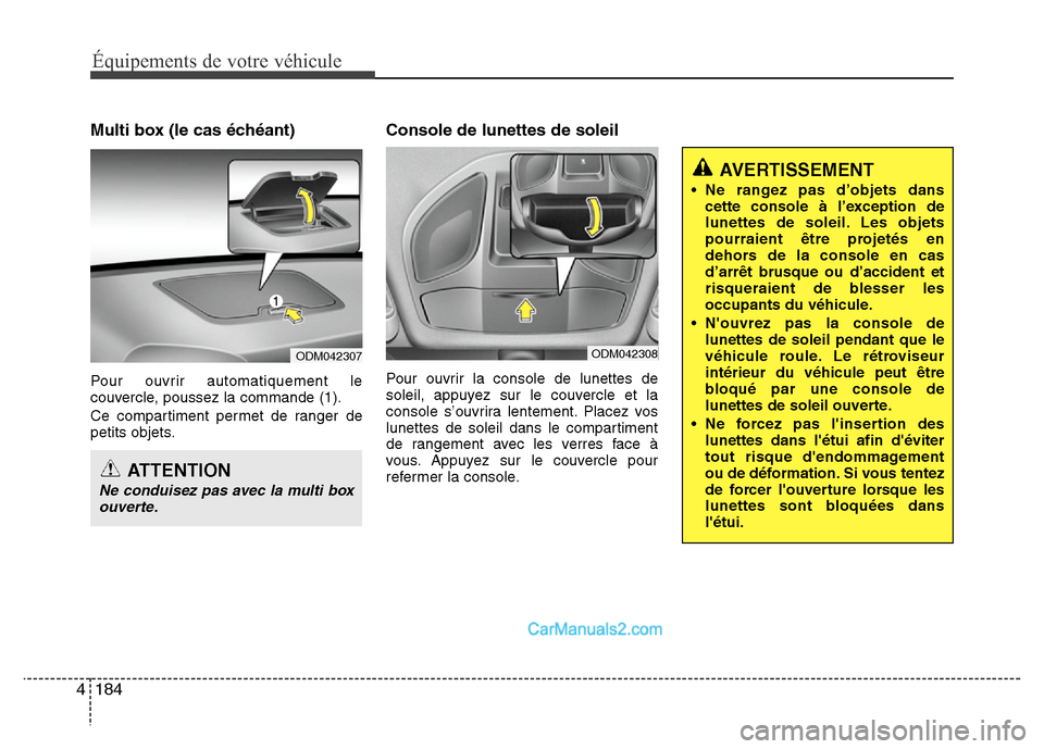 Hyundai Santa Fe 2012 Manuel du propriétaire (in French) 184 4
Équipements de votre véhicule
Multi box (le cas échéant)
Pour ouvrir automatiquement le
couvercle, poussez la commande (1).
Ce compartiment permet de ranger de
petits objets.
Console de lune Hyundai Santa Fe 2012 Manuel du propriétaire (in French) 184 4
Équipements de votre véhicule
Multi box (le cas échéant)
Pour ouvrir automatiquement le
couvercle, poussez la commande (1).
Ce compartiment permet de ranger de
petits objets.
Console de lune
