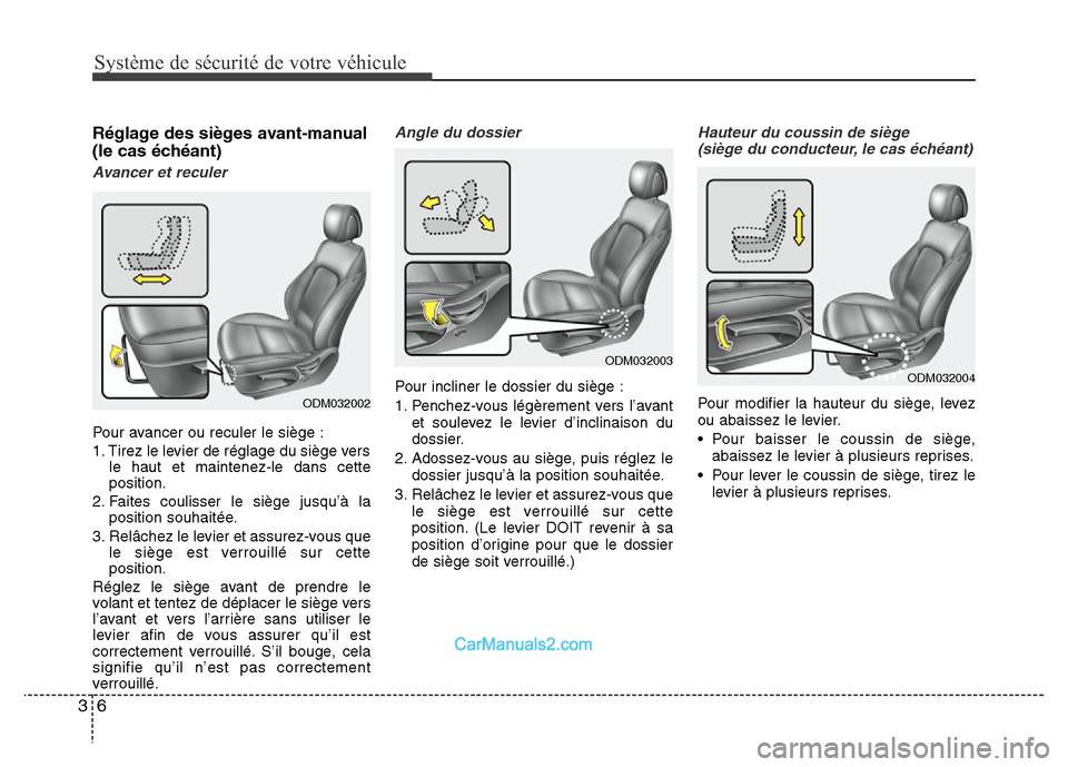 Hyundai Santa Fe 2012 Manuel du propriétaire (in French) Système de sécurité de votre véhicule
6 3
Réglage des sièges avant-manual
(le cas échéant)
Avancer et reculer
Pour avancer ou reculer le siège :
1. Tirez le levier de réglage du siège vers
Hyundai Santa Fe 2012 Manuel du propriétaire (in French) Système de sécurité de votre véhicule
6 3
Réglage des sièges avant-manual
(le cas échéant)
Avancer et reculer
Pour avancer ou reculer le siège :
1. Tirez le levier de réglage du siège vers