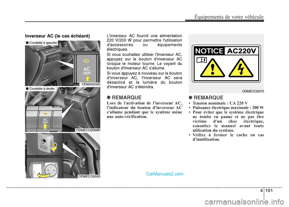 Hyundai Santa Fe 2012 Manuel du propriétaire (in French) 4 191
Équipements de votre véhicule
Inverseur AC (le cas échéant) Linverseur AC fournit une alimentation
220 V/200 W pour permettre lutilisation
daccessoires ou équipements
électriques.
Si vo Hyundai Santa Fe 2012 Manuel du propriétaire (in French) 4 191
Équipements de votre véhicule
Inverseur AC (le cas échéant) Linverseur AC fournit une alimentation
220 V/200 W pour permettre lutilisation
daccessoires ou équipements
électriques.
Si vo