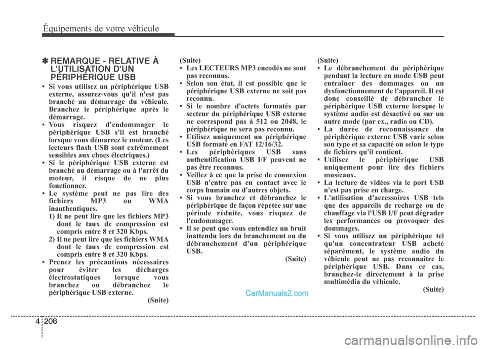 Hyundai Santa Fe 2012 Manuel du propriétaire (in French) 208 4
Équipements de votre véhicule
✽REMARQUE - RELATIVE À
LUTILISATION DUN
PÉRIPHÉRIQUE USB
• Si vous utilisez un périphérique USB
externe, assurez-vous quil nest pas
branché au déma Hyundai Santa Fe 2012 Manuel du propriétaire (in French) 208 4
Équipements de votre véhicule
✽REMARQUE - RELATIVE À
LUTILISATION DUN
PÉRIPHÉRIQUE USB
• Si vous utilisez un périphérique USB
externe, assurez-vous quil nest pas
branché au déma