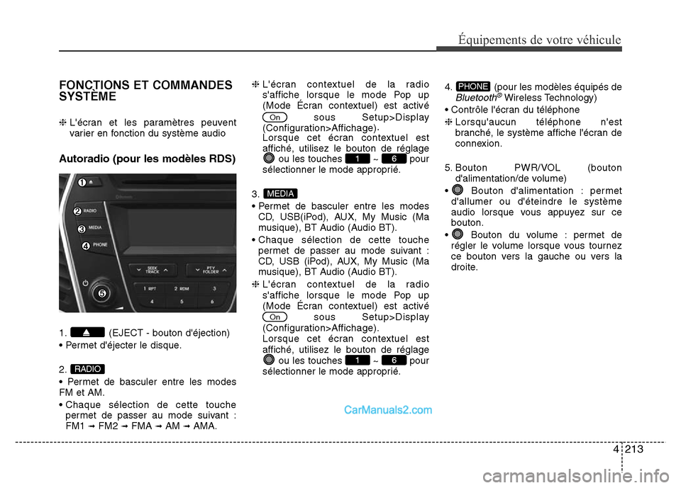 Hyundai Santa Fe 2012 Manuel du propriétaire (in French) 4213
Équipements de votre véhicule
FONCTIONS ET COMMANDES
SYSTÈME
❈ Lécran et les paramètres peuvent
varier en fonction du système audio
Autoradio (pour les modèles RDS)
1. (EJECT - bouton d Hyundai Santa Fe 2012 Manuel du propriétaire (in French) 4213
Équipements de votre véhicule
FONCTIONS ET COMMANDES
SYSTÈME
❈ Lécran et les paramètres peuvent
varier en fonction du système audio
Autoradio (pour les modèles RDS)
1. (EJECT - bouton d