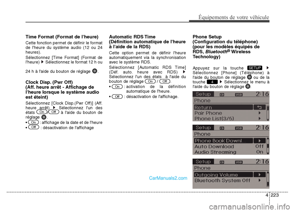 Hyundai Santa Fe 2012  Manuel du propriétaire (in French) 4223
Équipements de votre véhicule
Time Format (Format de lheure)
Cette fonction permet de définir le format
de lheure du système audio (12 ou 24
heures).
Sélectionnez [Time Format] (Format de
