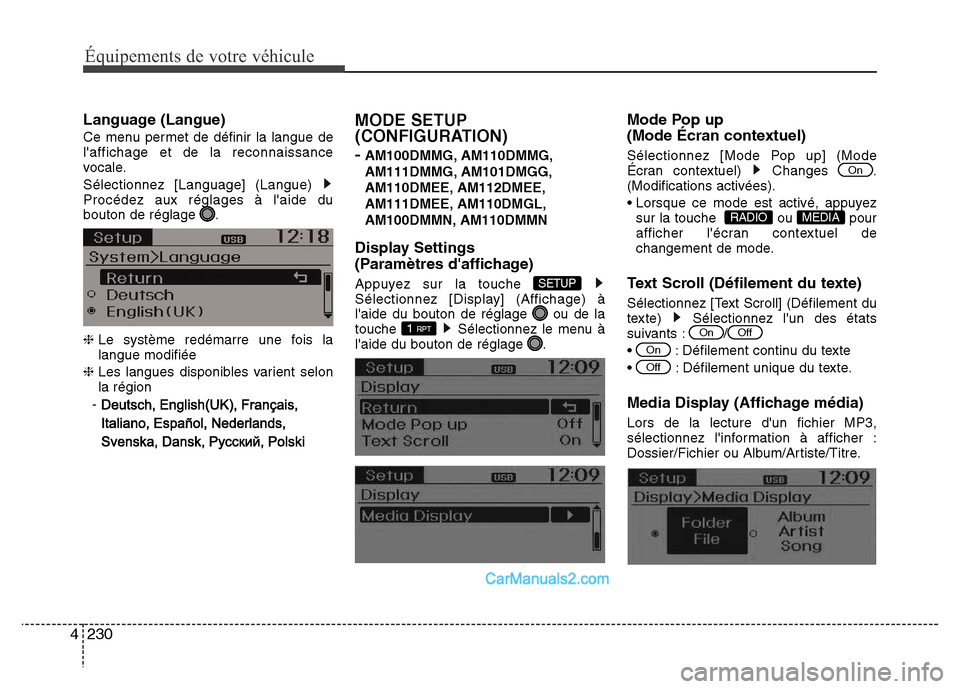 Hyundai Santa Fe 2012  Manuel du propriétaire (in French) 230 4
Équipements de votre véhicule
Language (Langue)
Ce menu permet de définir la langue de
laffichage et de la reconnaissance
vocale.
Sélectionnez [Language] (Langue) 
Procédez aux réglages 
