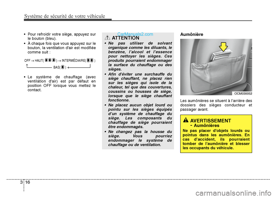 Hyundai Santa Fe 2012  Manuel du propriétaire (in French) Système de sécurité de votre véhicule
16 3
• Pour refroidir votre siège, appuyez sur
le bouton (bleu).
• À chaque fois que vous appuyez sur le
bouton, la ventilation dair est modifiée
comm
