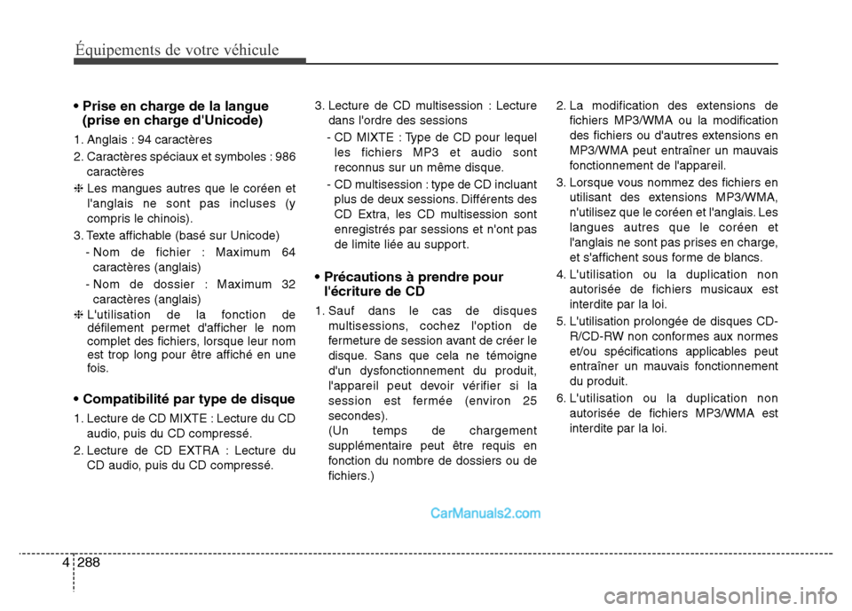 Hyundai Santa Fe 2012 Manuel du propriétaire (in French) 288 4
Équipements de votre véhicule
• Prise en charge de la langue
(prise en charge dUnicode)
1. Anglais : 94 caractères
2. Caractères spéciaux et symboles : 986
caractères
❈ Les mangues Hyundai Santa Fe 2012 Manuel du propriétaire (in French) 288 4
Équipements de votre véhicule
• Prise en charge de la langue
(prise en charge dUnicode)
1. Anglais : 94 caractères
2. Caractères spéciaux et symboles : 986
caractères
❈ Les mangues