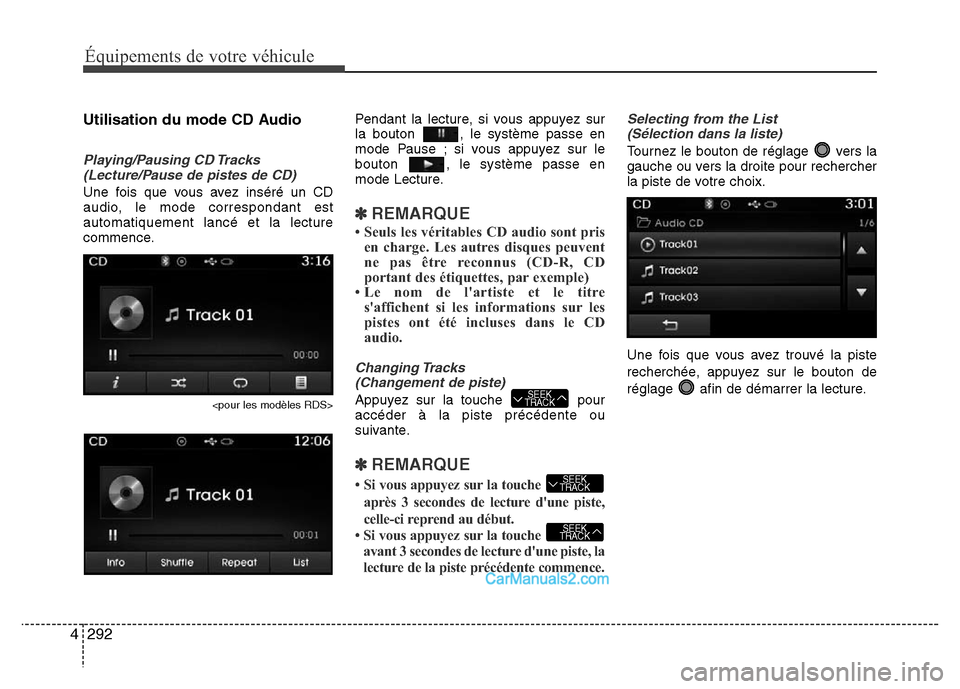 Hyundai Santa Fe 2012 Manuel du propriétaire (in French) 292 4
Équipements de votre véhicule
Utilisation du mode CD Audio
Playing/Pausing CD Tracks
(Lecture/Pause de pistes de CD)
Une fois que vous avez inséré un CD
audio, le mode correspondant est
auto Hyundai Santa Fe 2012 Manuel du propriétaire (in French) 292 4
Équipements de votre véhicule
Utilisation du mode CD Audio
Playing/Pausing CD Tracks
(Lecture/Pause de pistes de CD)
Une fois que vous avez inséré un CD
audio, le mode correspondant est
auto