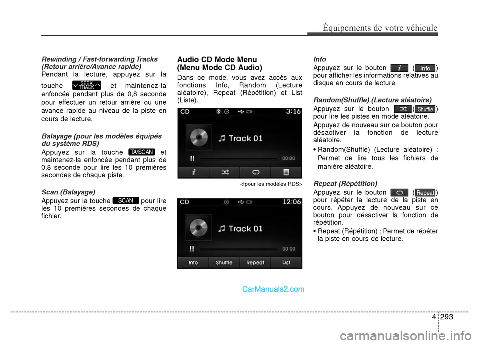 Hyundai Santa Fe 2012 Manuel du propriétaire (in French) 4293
Équipements de votre véhicule
Rewinding / Fast-forwarding Tracks
(Retour arrière/Avance rapide)
Pendant la lecture, appuyez sur la
touche et maintenez-la
enfoncée pendant plus de 0,8 seconde
Hyundai Santa Fe 2012 Manuel du propriétaire (in French) 4293
Équipements de votre véhicule
Rewinding / Fast-forwarding Tracks
(Retour arrière/Avance rapide)
Pendant la lecture, appuyez sur la
touche et maintenez-la
enfoncée pendant plus de 0,8 seconde